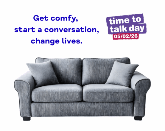 A grey sofa with the Time to Talk Day logo above it to the right. Above to the left the text reads: "Get comfy, start a conversation, change lives."